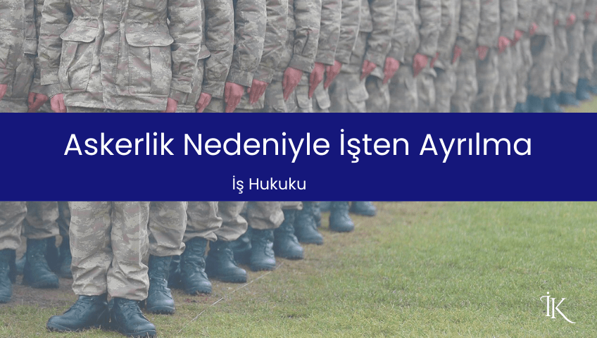 Askerlik Nedeniyle İşten Ayrılma