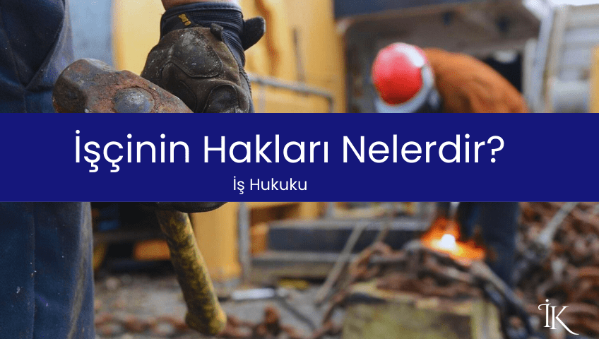 İşçinin Hakları Nelerdir