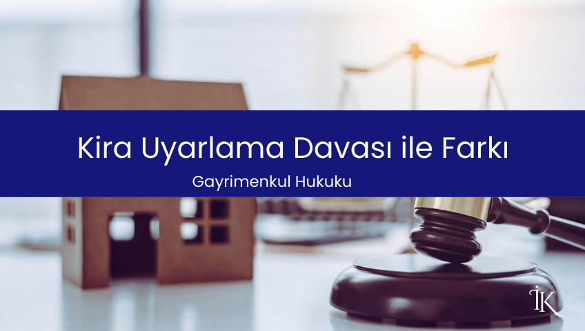 Kira Uyarlama Davası ile Farkı